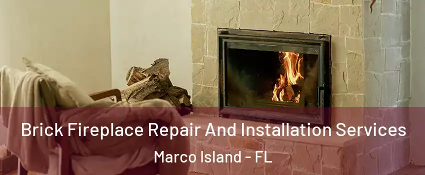 Brick Fireplace Repair And Installation Services Marco Island - FL
