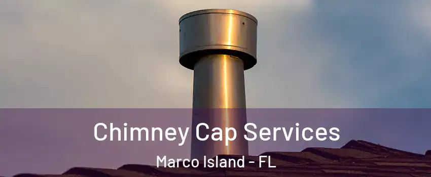  Chimney Cap Services Marco Island - FL