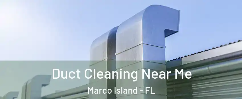  Duct Cleaning Near Me Marco Island - FL