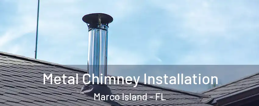  Metal Chimney Installation Marco Island - FL