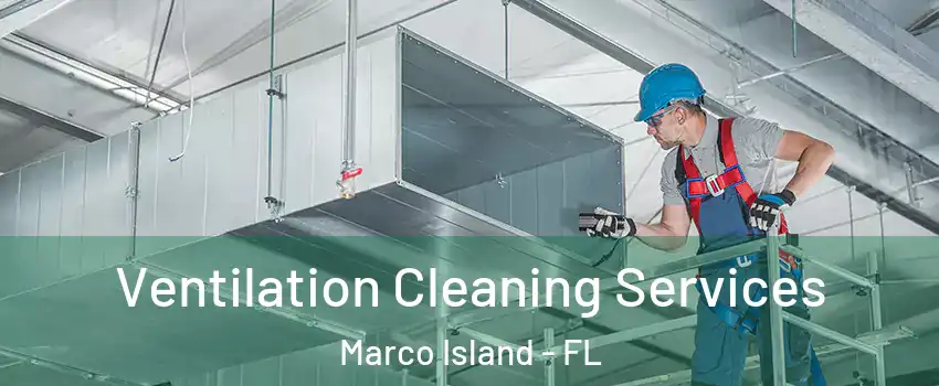  Ventilation Cleaning Services Marco Island - FL